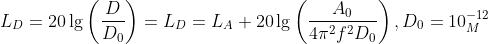 L_D=20\lg \left( \frac{D}{D_0} \right)=L_D=L_A+20\lg \left( \frac{A_0}{4\pi ^2f^2D_0} \right), D_0=10^{-12} _M