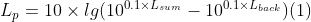 L_{p}= 10\times lg(10^{0.1\times L_{sum}}-10^{0.1\times L_{back}}) (1)